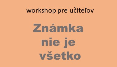 Známka nie je všetko – workshop pre učiteľov